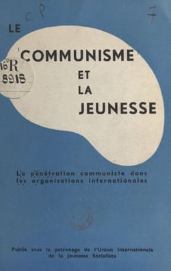 Le communisme et la jeunesse - La pénétration communiste dans les organisations internationales