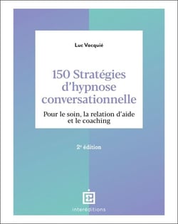 150 stratégies d'hypnose conversationnelle - 2e éd. - Pour le soin, la relation d'aide et le coaching