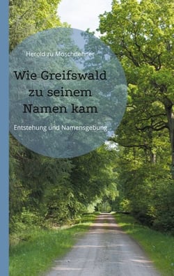 Wie Greifswald zu seinem Namen kam - Entstehung und Namensgebung