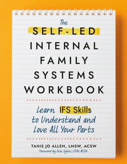 The Self-Led Internal Family Systems Workbook - Learn IFS Skills to Understand and Love All Your Parts