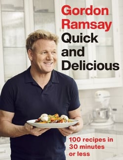 Gordon Ramsay Quick &amp; Delicious - 100 recipes in 30 minutes or less
