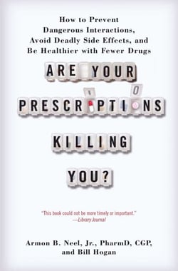 Are Your Prescriptions Killing You? - How to Prevent Dangerous Interactions, Avoid Deadly Side Effects, and Be Healthier with Fewer Drugs