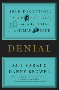 Denial - Self-Deception, False Beliefs, and the Origins of the Human Mind