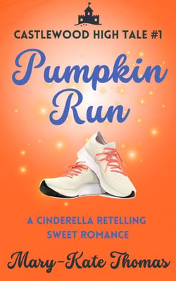 Pumpkin Run: A Cinderella Retelling, Clean &amp; Wholesome Teen Romance - Castlewood High Tales, #1