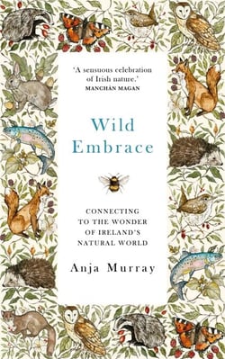 Wild Embrace - Connecting to the Wonder of Ireland's Natural World