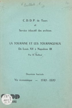 La Touraine et les Tourangeaux de Louis XV à Napoléon III (2). Vie économique, 1740-1870