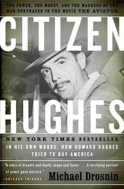 Citizen Hughes - The Power, the Money and the Madness of the Man portrayed in the Movie THE AVIATOR
