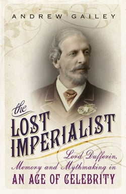 The Lost Imperialist - Lord Dufferin, Memory and Mythmaking in an Age of Celebrity