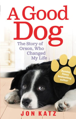 A Good Dog - The Story of Orson, Who Changed My Life