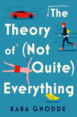 The Theory of (Not Quite) Everything - A Novel