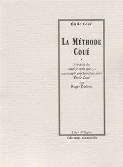 La Méthode Coué - Précédé de "Moi je crois que..." une simple psychanalyse pour Emile Coué par Roger DADOUN