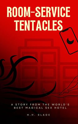 Room-Service Tentacles: A Story from the World's Best Magical Sex Hotel