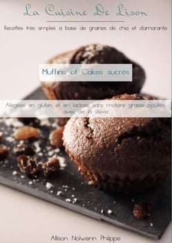 La cuisine de Lison : Recettes très simples à base de graines de chia et d'amarante - Muffins et Cakes Sucrés, allégées en gluten et en lactose sans matière grasse ajoutée avec de la stévia