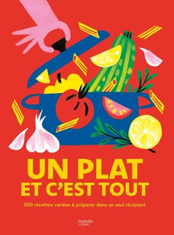 Un plat et c'est tout - 500 recettes variées à préparer dans un seul récipient !