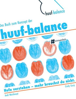 Das Buch zum Konzept der huuf-balance - Hufe verstehen - mehr brauchst Du nicht