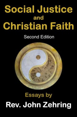 Social Justice and Christian Faith:  Essays by Rev. John Zehring - Social Justice