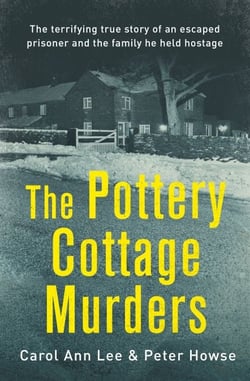 The Pottery Cottage Murders - The terrifying true story of an escaped prisoner and the family he held hostage