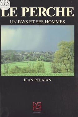 Le Perche : Un pays et ses hommes