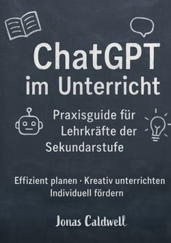 ChatGPT im Unterricht - Effizient planen, kreativ unterrichten, individuell fördern