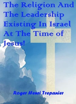 The Religion And The Leadership Existing In Israel At The Time of Jesus! - The Biblical Character's Library, #6