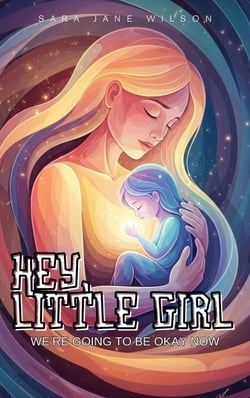Hey, Little Girl: We’re Going to Be Okay Now - The Feminine Healing Journey, #1