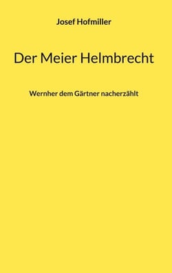 Der Meier Helmbrecht - Wernher dem Gärtner nacherzählt