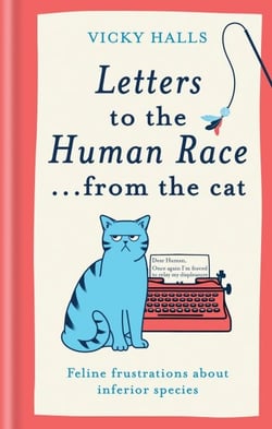 Letters to the Human Race… from the cat - Feline frustrations about inferior species