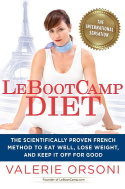 LeBootcamp Diet - The Scientifically-Proven French Method to Eat Well, Lose Weight, and Keep it Off For Good