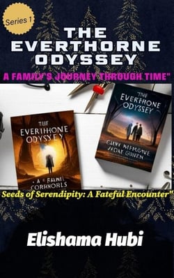 THE EVERTHORNE ODYSSEY:  A Family's Journey Through Time - Seeds of Serendipity: A Fateful Encounter, #1