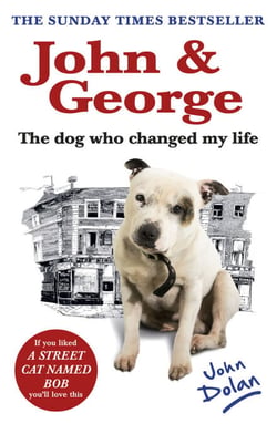 John and George - The Dog Who Changed My Life
