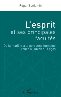 L'esprit et ses principales facultés - De la matière à la personne humaine vouée à l'union au Logos
