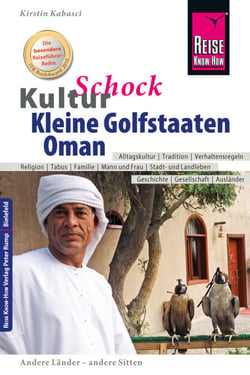 Reise Know-How KulturSchock Kleine Golfstaaten und Oman: Qatar, Bahrain, Oman und Vereinigte Arabische Emirate - Alltagskultur, Traditionen, Verhaltensregeln, ...
