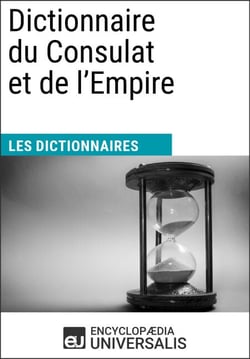 Dictionnaire du Consulat et de l'Empire - Les Dictionnaires d'Universalis