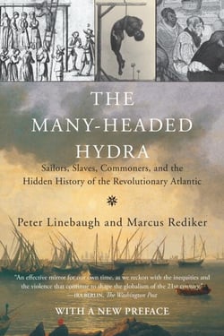 The Many-Headed Hydra - Sailors, Slaves, Commoners, and the Hidden History of the Revolutionary Atlantic