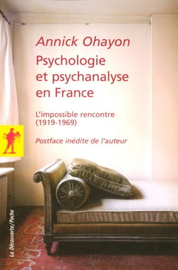 Psychologie et psychanalyse en France - L'impossible rencontre (1919-1969)