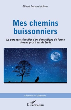 Mes chemins buissonniers - Le parcours singulier d'un domestique de ferme devenu proviseur de lycée