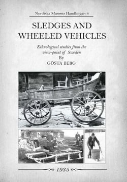 Sledges and Wheeled Vehicles - Ethnological studies from the view-point of Sweden