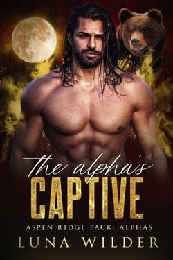 The Alpha's Captive - Aspen Ridge Pack: The Alphas, #3