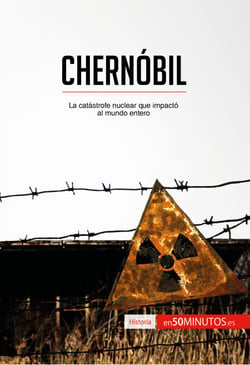 Chernóbil - La catástrofe nuclear que impactó al mundo entero