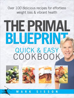The Primal Blueprint Quick and Easy Cookbook - Over 100 delicious recipes for effortless weight loss and vibrant health
