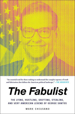 The Fabulist - The Lying, Hustling, Grifting, Stealing, and Very American Legend of George Santos