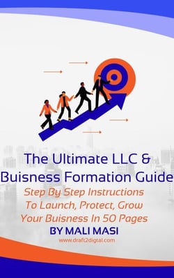 The Ultimate LLC &amp; Business Formation Guide Step-by-Step Instructions to Launch, Protect, and Grow Your Business in 50 Pages