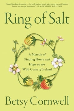 Ring of Salt - A Memoir of Finding Home and Hope on the Wild Coast of Ireland