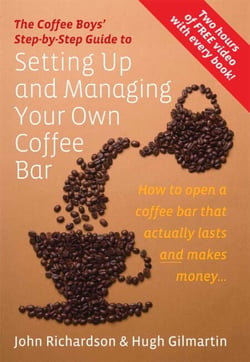 The Coffee Boys' Step-by-Step Guide to Setting Up and Managing Your Own Coffee Bar - How to open a coffee bar that actually lasts and makes makes money