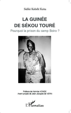 La Guinée de Sékou Touré - Pourquoi la prison du camp Boiro ?