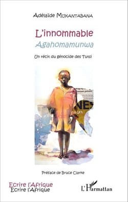 L'innommable - Agahomamunwa - Un récit du génocide des Tutsi