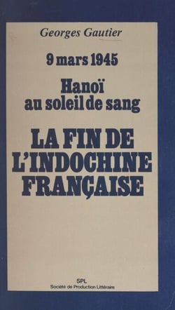 La fin de l'Indochine française - 9 mars 1945, Hanoï au soleil de sang