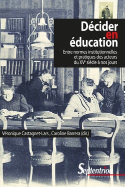 Décider en éducation - Entre normes institutionnelles et pratiques des acteurs du XVe siècle à nos jours