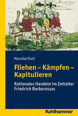 Fliehen-Kämpfen-Kapitulieren - Rationales Handeln im Zeitalter Friedrich Barbarossas
