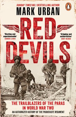 Red Devils - The Trailblazers of the Parachute Regiment in World War Two: An Authorized History